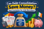 Can Debt Consolidation Save Money